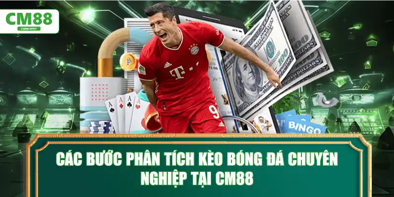 Các bước phân tích kèo bóng đá chuyên nghiệp tại CM88