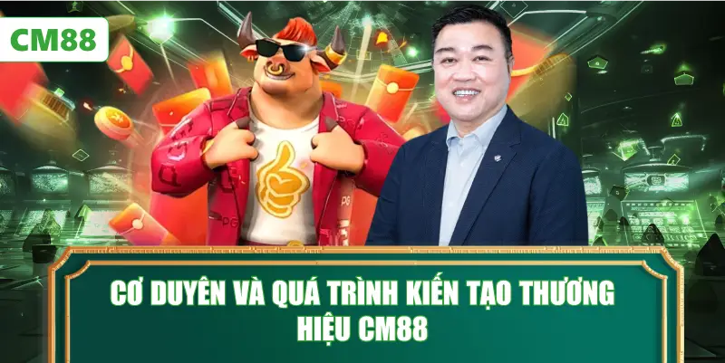 Cơ duyên và quá trình kiến tạo thương hiệu CM88