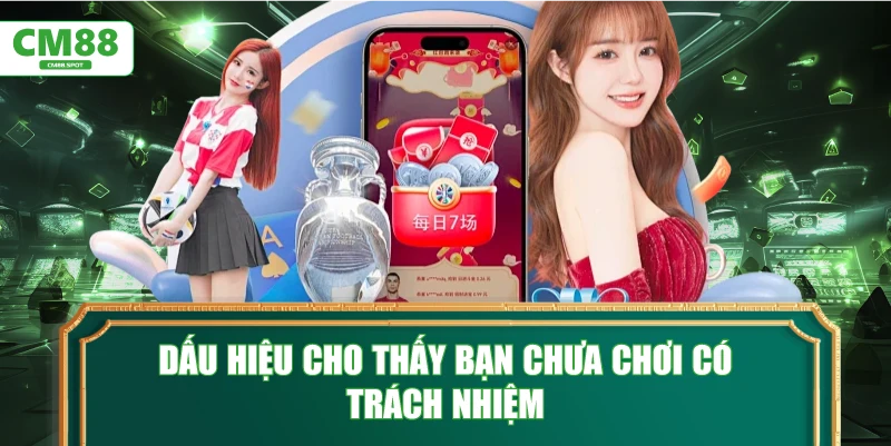 Dấu hiệu cho thấy bạn chưa Chơi Có Trách Nhiệm