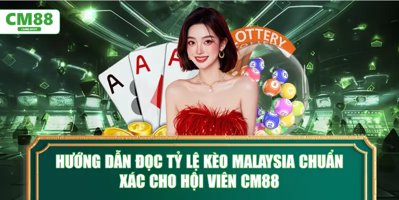 Hướng dẫn đọc Tỷ lệ kèo Malaysia chuẩn xác cho hội viên CM88