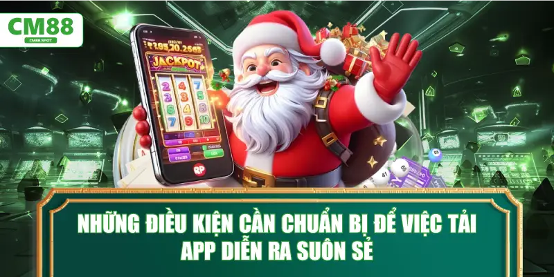 Những điều kiện cần chuẩn bị để việc tải app diễn ra suôn sẻ
