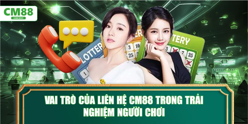 Vai trò của Liên hệ CM88 trong trải nghiệm người chơi